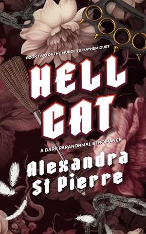 Hellcat: Book 2 of the Murder and Mayhem Series by Alexandra St. Pierre