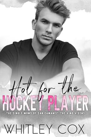 Hot for the Hockey Player by Whitley Cox