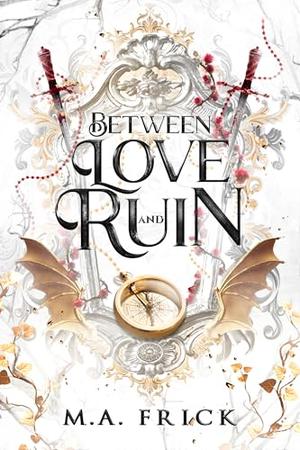Between Love and Ruin by M.A. Frick