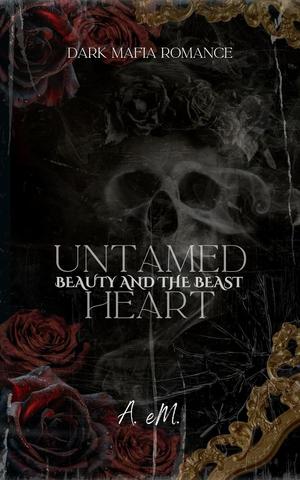 Untamed Heart: Beauty and the Beast by A. Em