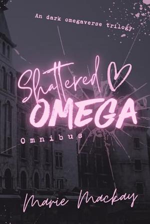 Shattered Omega Omnibus: PoisonVerse Noir by Marie Mackay