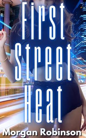 First Street Heat by Morgan Robinson