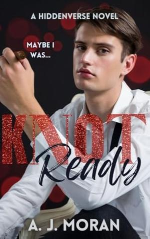 Knot Ready by A.J. Moran