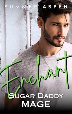 Enchant: Sugar Daddy Mage: An M/M Mpreg Omegaverse Romance by Summer Aspen