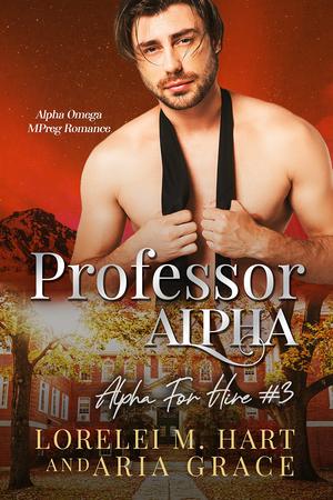 Professor Alpha by Lorelei M. Hart, Aria Grace