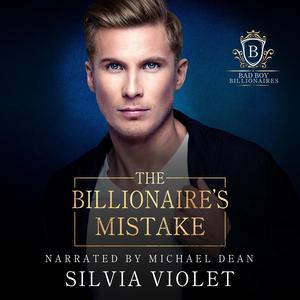 The Billionaire's Mistake: Bad Boy Billionaires, Book 4 by Silvia Violet