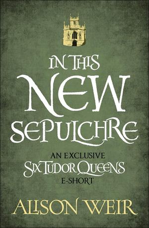 In This New Sepulchre (Six Tudor Queens #6.6)