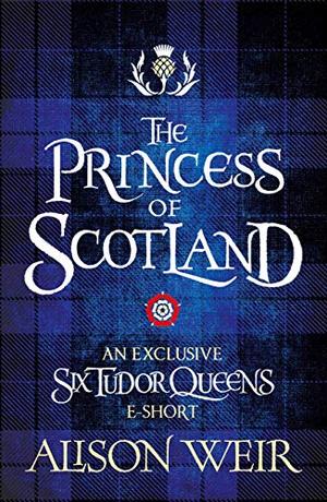 The Princess of Scotland (Six Tudor Queens #5.5)