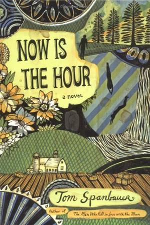 Now Is the Hour by Tom Spanbauer