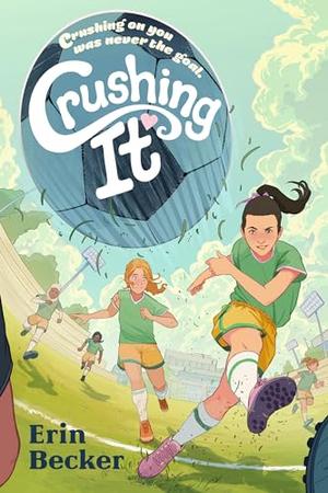 Crushing It by Erin Becker