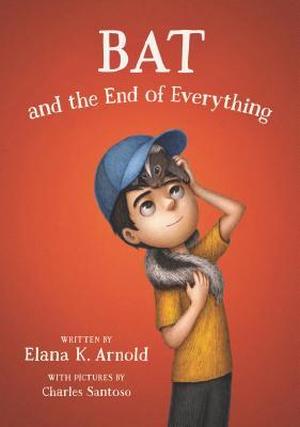 Bat and the End of Everything (A Boy Called Bat #3)