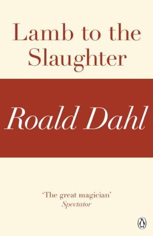 Lamb to the Slaughter by Roald Dahl