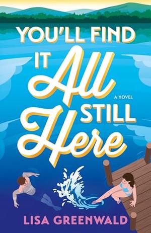 You'll Find It All Still Here by Lisa Greenwald