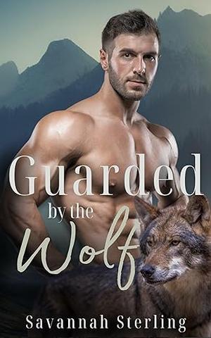 Guarded by the Wolf by Savannah Sterling