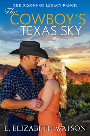 The Cowboy’s Texas Sky (The Dixons of Legacy Ranch #2)