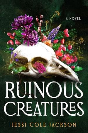 Ruinous Creatures: A Novel by Jessi Cole Jackson