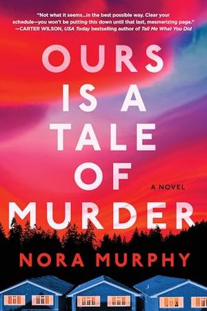 Ours Is a Tale of Murder by Nora Murphy