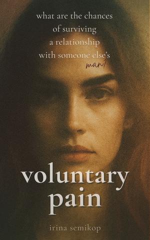 Voluntary Pain by Irina Semikop