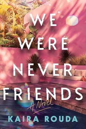 We Were Never Friends by Kaira Rouda