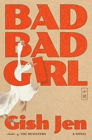 Bad Bad Girl by Gish Jen