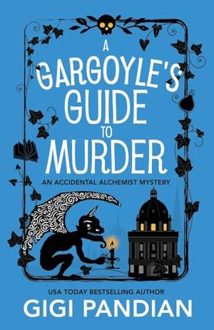A Gargoyle's Guide to Murder: An Accidental Alchemist Mystery (An Accidental Alchemist Mystery #9)