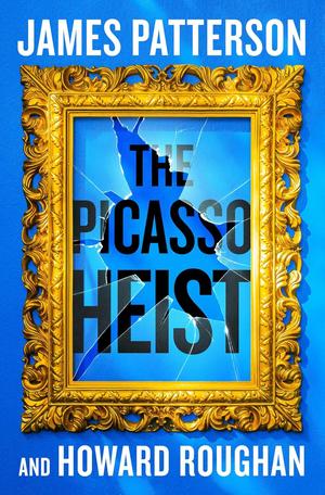 The Picasso Heist by James Patterson, Howard Roughan