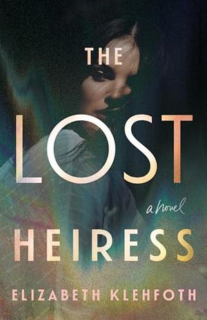 The Lost Heiress by Elizabeth Klehfoth