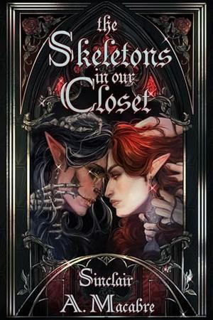The Skeletons in Our Closet by Sinclair Macabre
