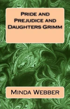 Pride and Prejudice and Daughters Grimm by Minda Webber