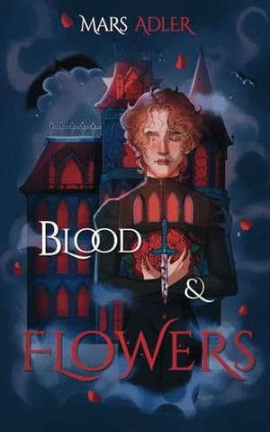 Blood & Flowers by Mars Adler