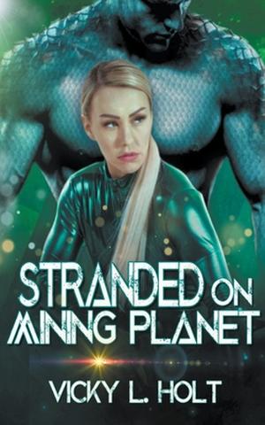 Stranded on Mining Planet by Vicky L. Holt