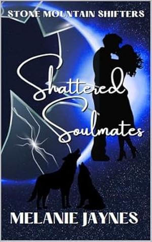 Shattered Soulmates: Stone Mountain Shifters by Melanie Jaynes