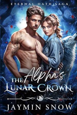 The Alpha's Lunar Crown: A Fated Mates Wolf Shifter Paranormal Romance (Eternal Oath Saga #3)