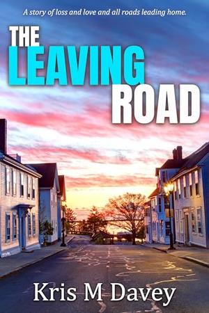 The Leaving Road by Kris M. Davey