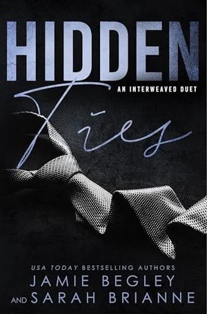 Hidden Ties by Jamie Begley, Sarah Brianne