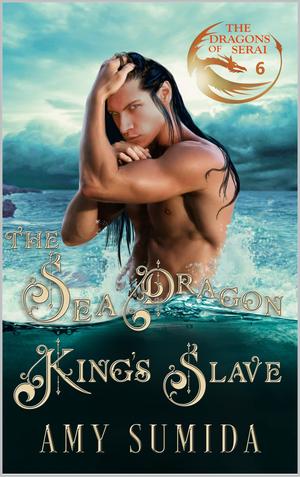 The Sea Dragon King's Slave (The Dragons of Serai #6)