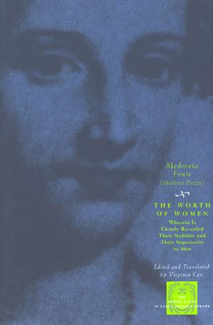 The Worth of Women: Wherein Is Clearly Revealed Their Nobility and Their Superiority to Men (The Other Voice in Early Modern Europe: The Chicago Series #1)