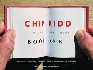 Chip Kidd: Book One: Work: 1986-2006 by Chip Kidd, David Sedaris, Donna Tartt, Elmore Leonard