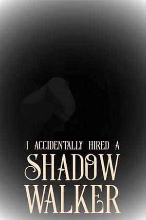 I Accidentally Hired a Shadow Walker by Jessica Cage