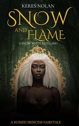Snow and Flame: A Snow White Retelling by Keres Nolan