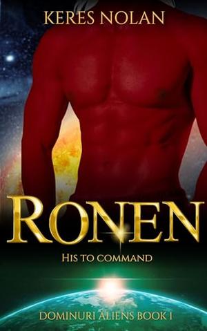 Ronen: His to Command: Dominuri Aliens Book One by Keres Nolan