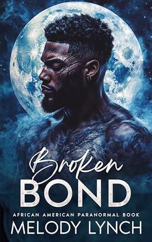 Broken bond: African american Paranormal by Melody Lynch