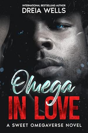 Omega in Love: A Sweet Omegaverse Romance by Dreia Wells