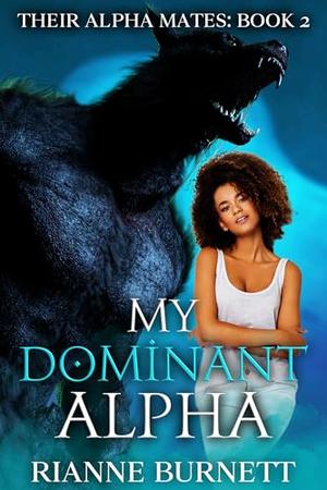 My Dominant Alpha: Werewolf Fated Mates Romance by Rianne Burnett