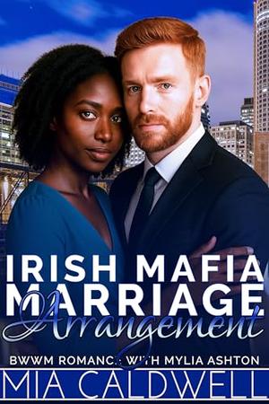 Irish Mafia Marriage Arrangement : BWWM Arranged Marriage Mafia Romance by Mia Caldwell, Mylia Ashton