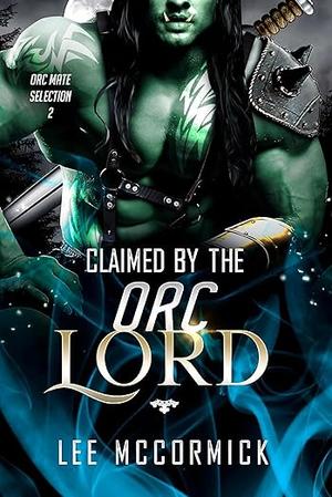 Claimed by the Orc Lord by Lee McCormick