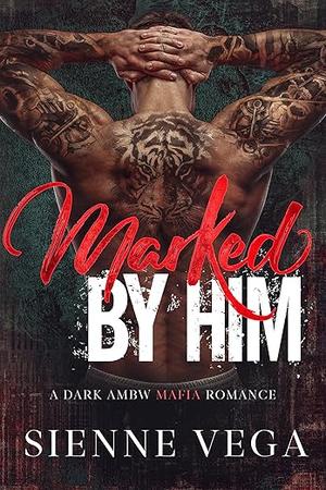 Marked by Him by Sienne Vega