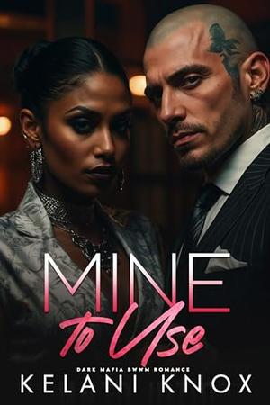 Mine to Use by Kelani Knox