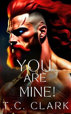 You are Mine! by T.C. Clark