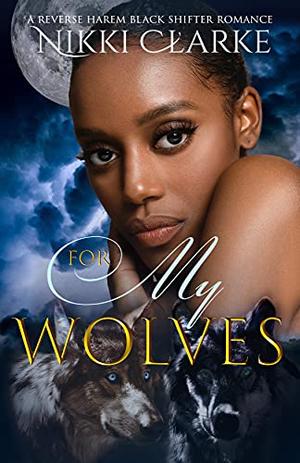 For My Wolves by Nikki Clarke